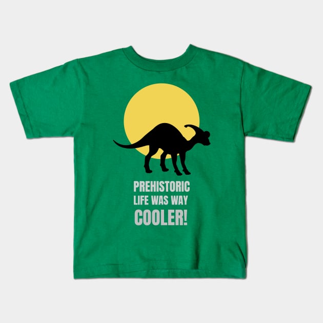 Prehistoric Life was way cooler parasaurolophus Kids T-Shirt by Sanworld